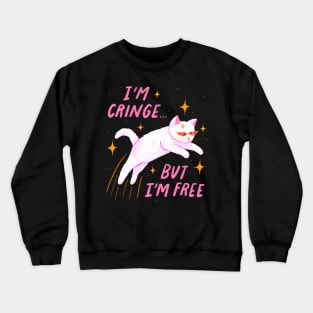 I'M Cringe But I'M Free Crewneck Sweatshirt